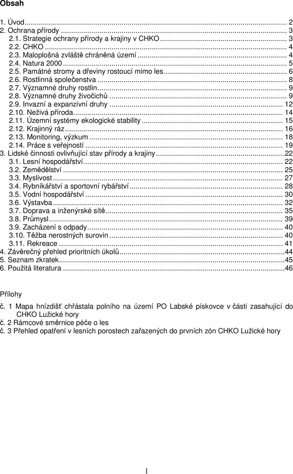 Neživá příroda... 14 2.11. Územní systémy ekologické stability... 15 2.12. Krajinný ráz... 16 2.13. Monitoring, výzkum... 18 2.14. Práce s veřejností... 19 3.