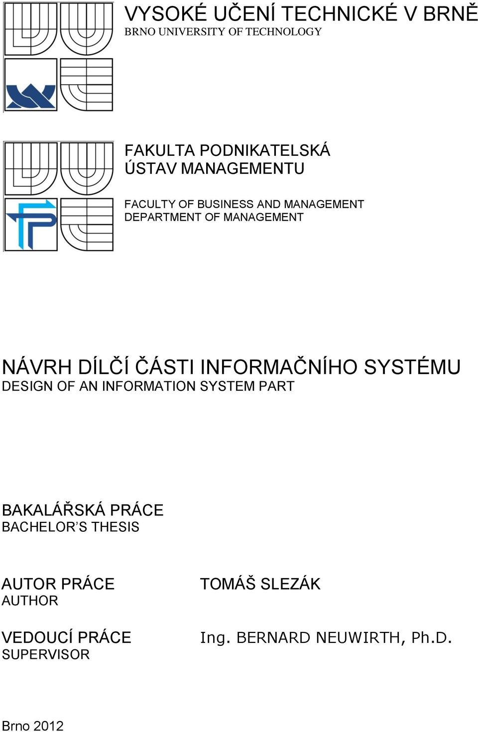 INFORMAČNÍHO SYSTÉMU DESIGN OF AN INFORMATION SYSTEM PART BAKALÁŘSKÁ PRÁCE BACHELOR S
