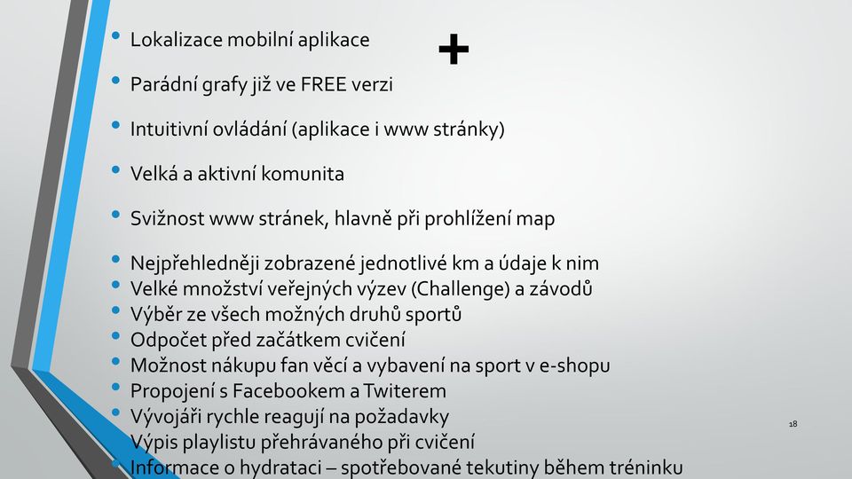 Výběr ze všech možných druhů sportů Odpočet před začátkem cvičení Možnost nákupu fan věcí a vybavení na sport v e-shopu Propojení s Facebookem a