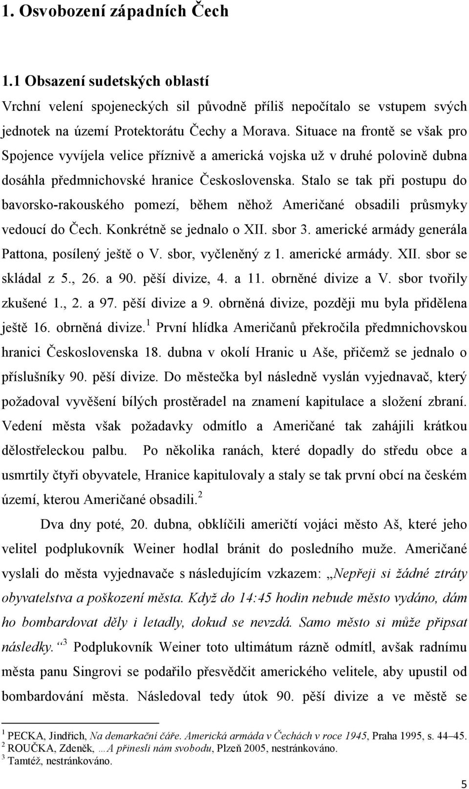 Stalo se tak při postupu do bavorsko-rakouského pomezí, během něhož Američané obsadili průsmyky vedoucí do Čech. Konkrétně se jednalo o XII. sbor 3.