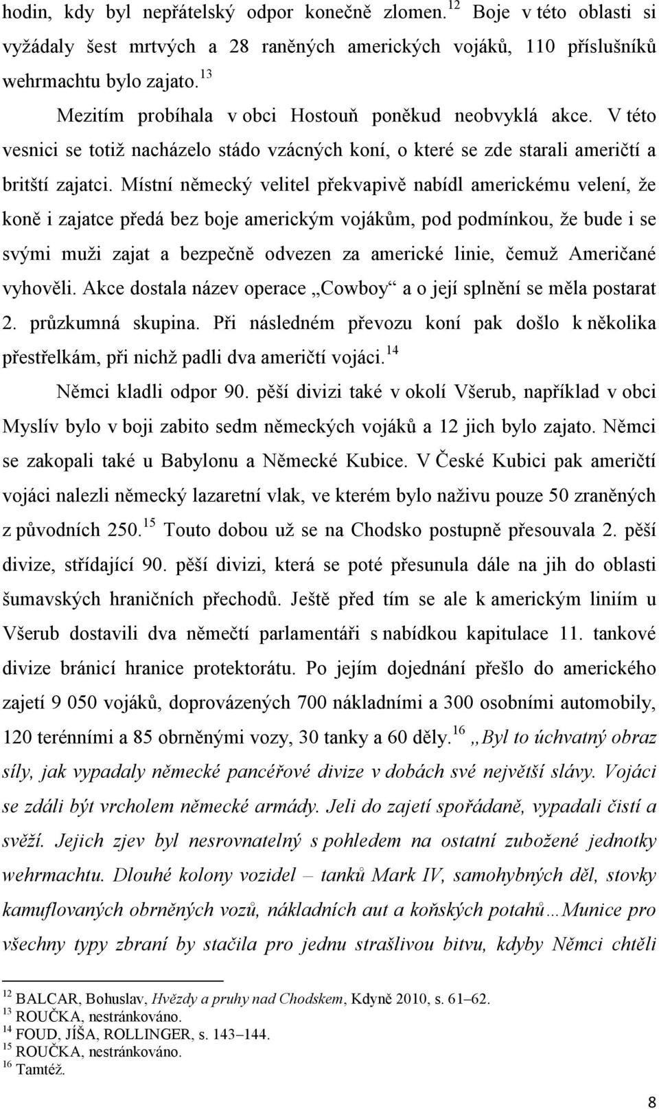 Místní německý velitel překvapivě nabídl americkému velení, že koně i zajatce předá bez boje americkým vojákům, pod podmínkou, že bude i se svými muži zajat a bezpečně odvezen za americké linie,