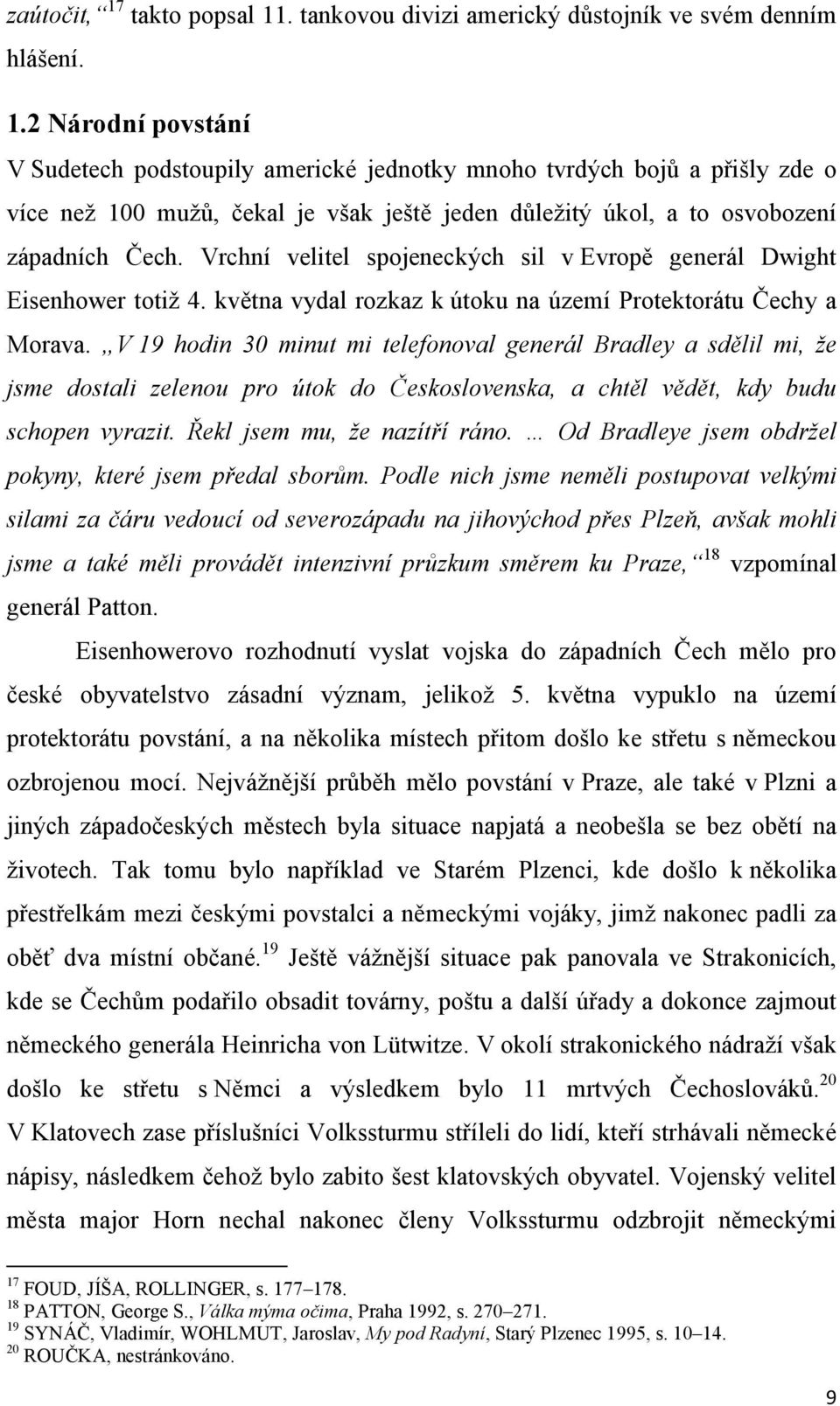 V 19 hodin 30 minut mi telefonoval generál Bradley a sdělil mi, že jsme dostali zelenou pro útok do Československa, a chtěl vědět, kdy budu schopen vyrazit. Řekl jsem mu, že nazítří ráno.