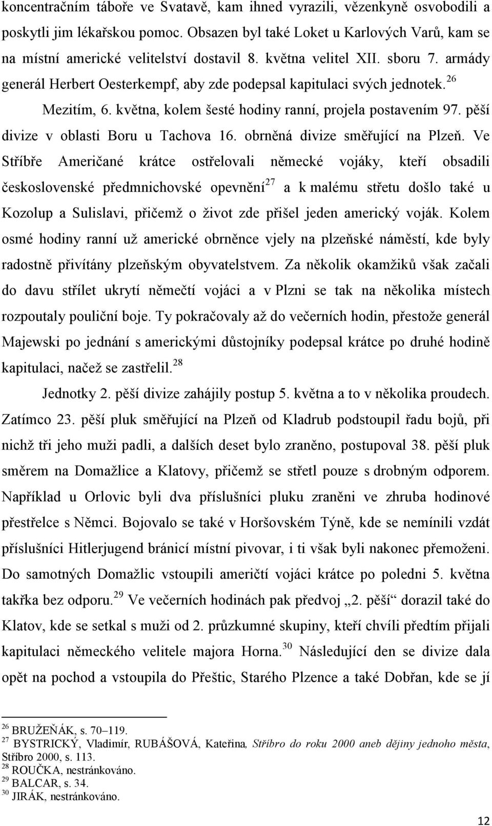 pěší divize v oblasti Boru u Tachova 16. obrněná divize směřující na Plzeň.