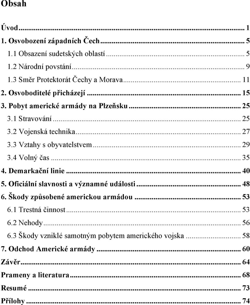 4 Volný čas... 35 4. Demarkační linie... 40 5. Oficiální slavnosti a významné události... 48 6. Škody způsobené americkou armádou... 53 6.1 Trestná činnost... 53 6.2 Nehody.