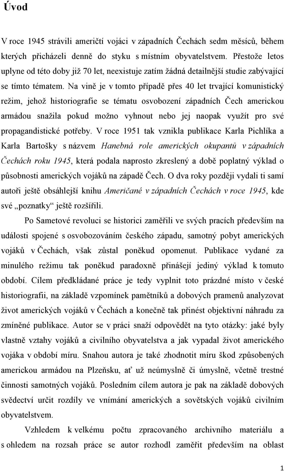 Na vině je v tomto případě přes 40 let trvající komunistický režim, jehož historiografie se tématu osvobození západních Čech americkou armádou snažila pokud možno vyhnout nebo jej naopak využít pro