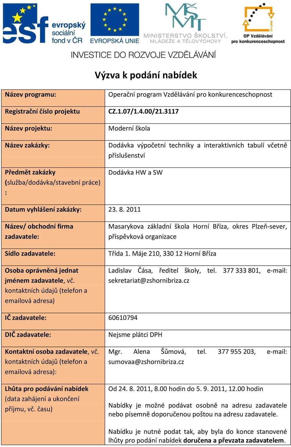 2011 Název/ obchodní firma zadavatele: Sídlo zadavatele: Osoba oprávněná jednat jménem zadavatele, vč.