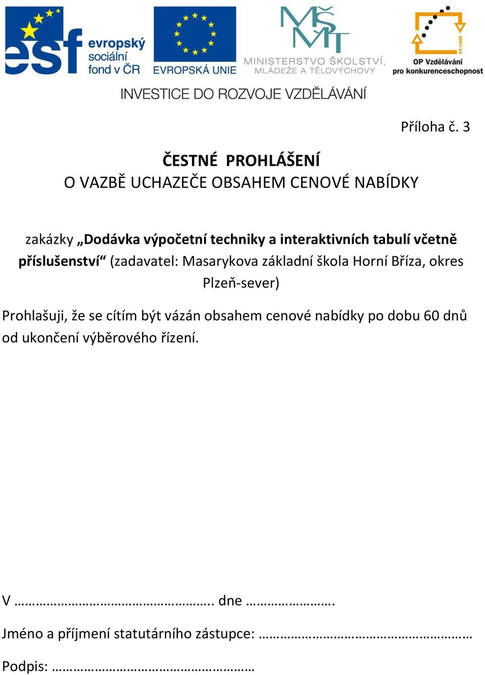 Masarykova základní škola Horní Bříza, okres Plzeň-sever) Prohlašuji, že se cítím být vázán