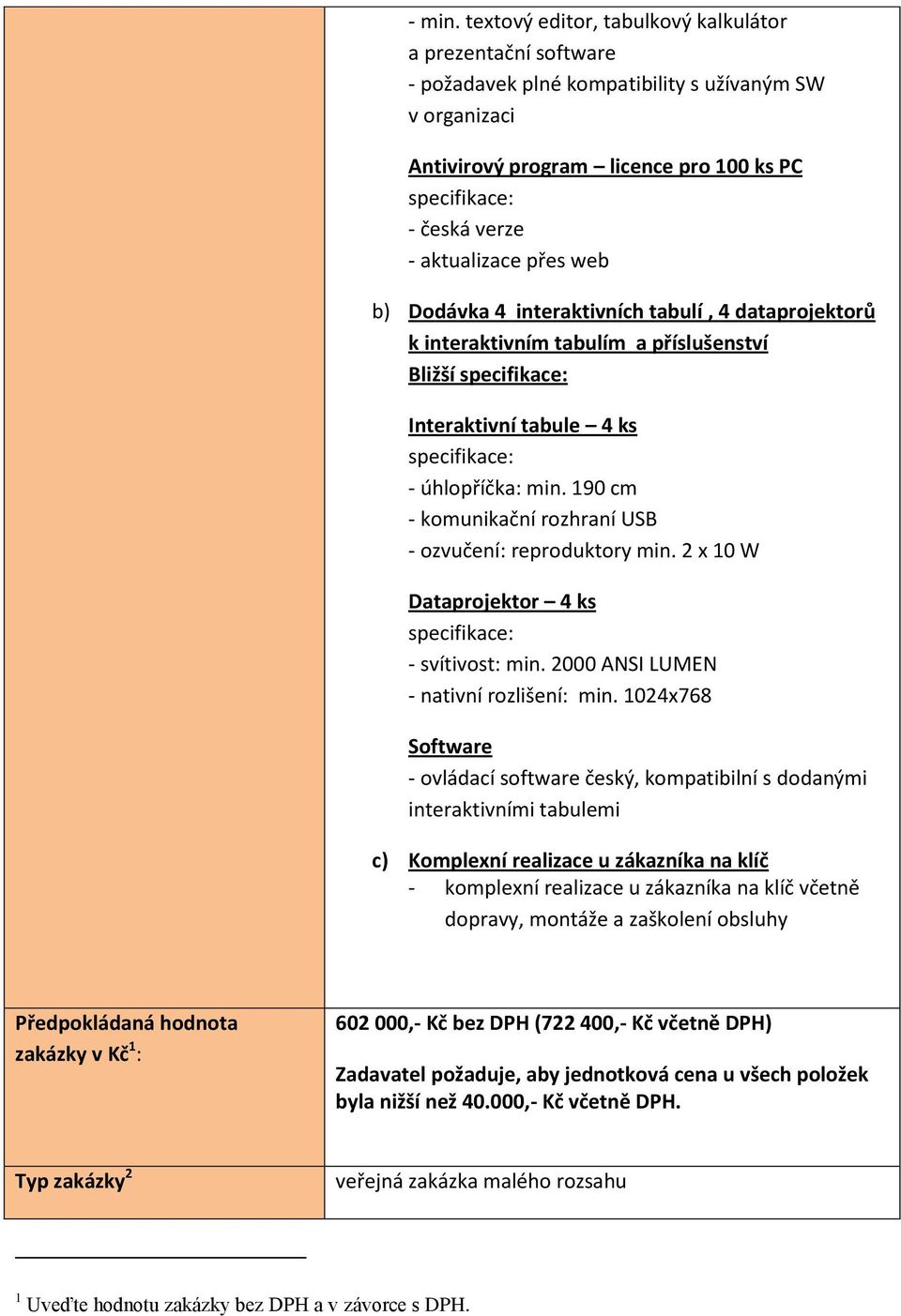 Dodávka 4 interaktivních tabulí, 4 dataprojektorů k interaktivním tabulím a příslušenství Bližší Interaktivní tabule 4 ks - úhlopříčka: min.