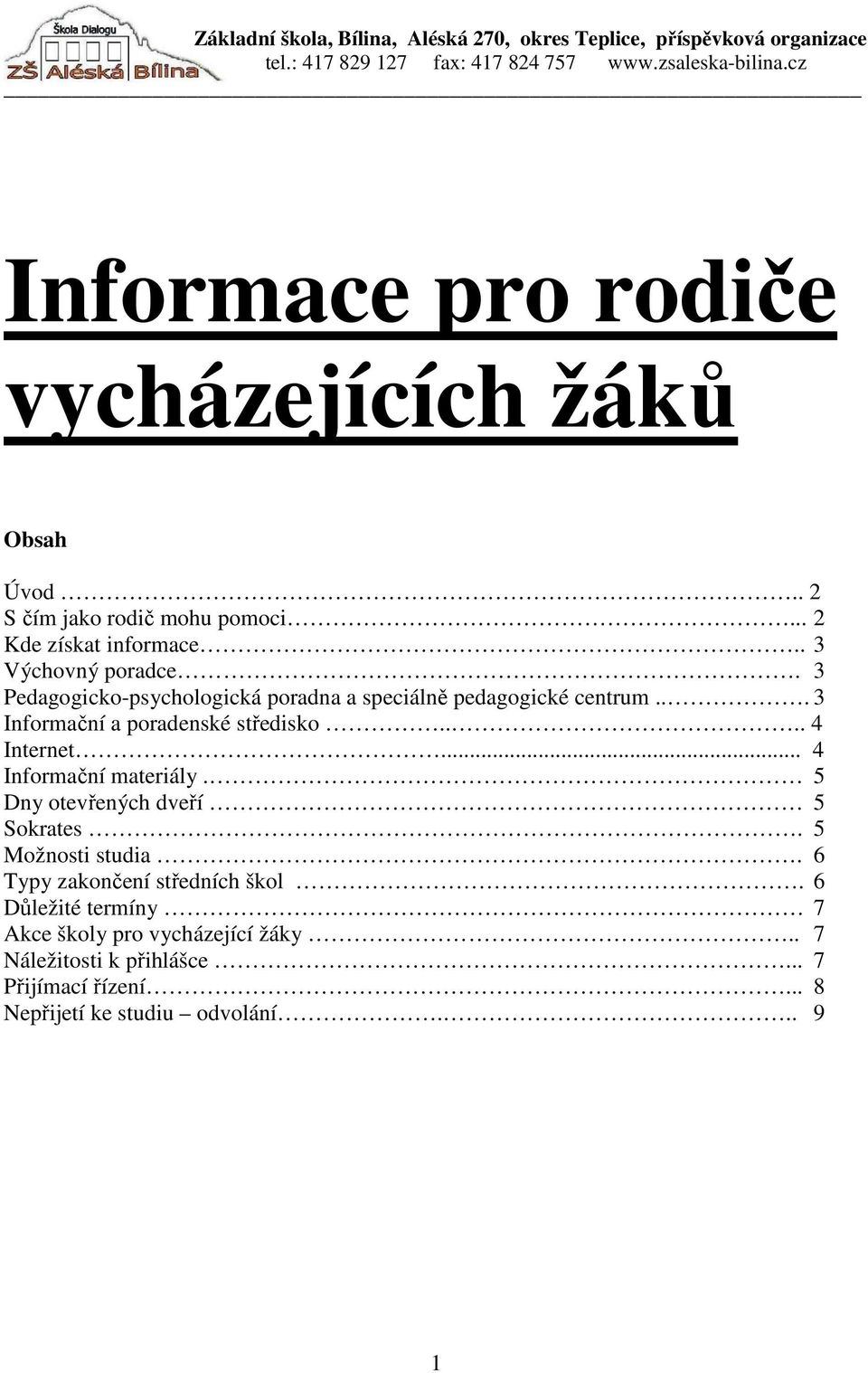 3 Pedagogicko-psychologická poradna a speciálně pedagogické centrum... 3 Informační a poradenské středisko.... 4 Internet... 4 Informační materiály.