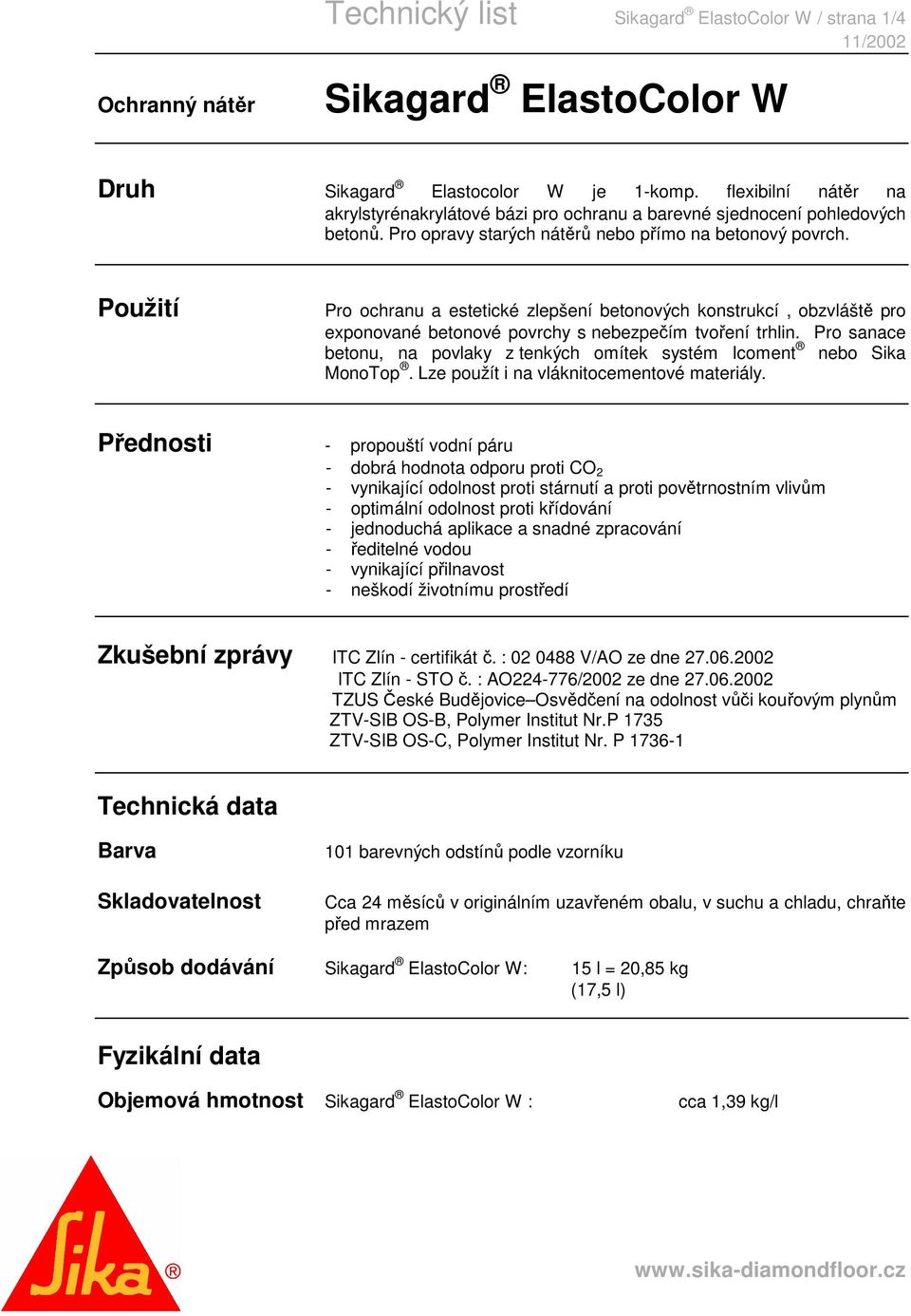 Použití Pro ochranu a estetické zlepšení betonových konstrukcí, obzvláště pro exponované betonové povrchy s nebezpečím tvoření trhlin.