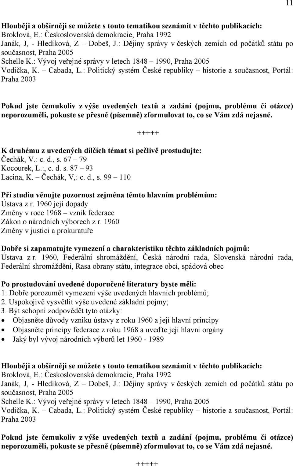 1960, Federální shromáţdění, Česká národní rada, Slovenská národní rada, Federální shromáţdění, Rasa obrany státu, integrace obcí, spádová obec 1: Dobře porozumět vymezení výše uvedených hlavních