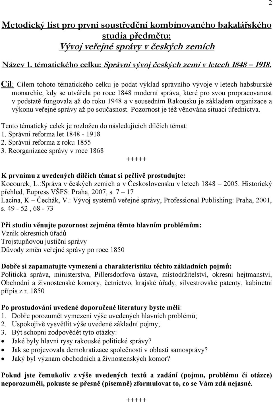 do roku 1948 a v sousedním Rakousku je základem organizace a výkonu veřejné správy aţ po současnost. Pozornost je téţ věnována situaci úřednictva.