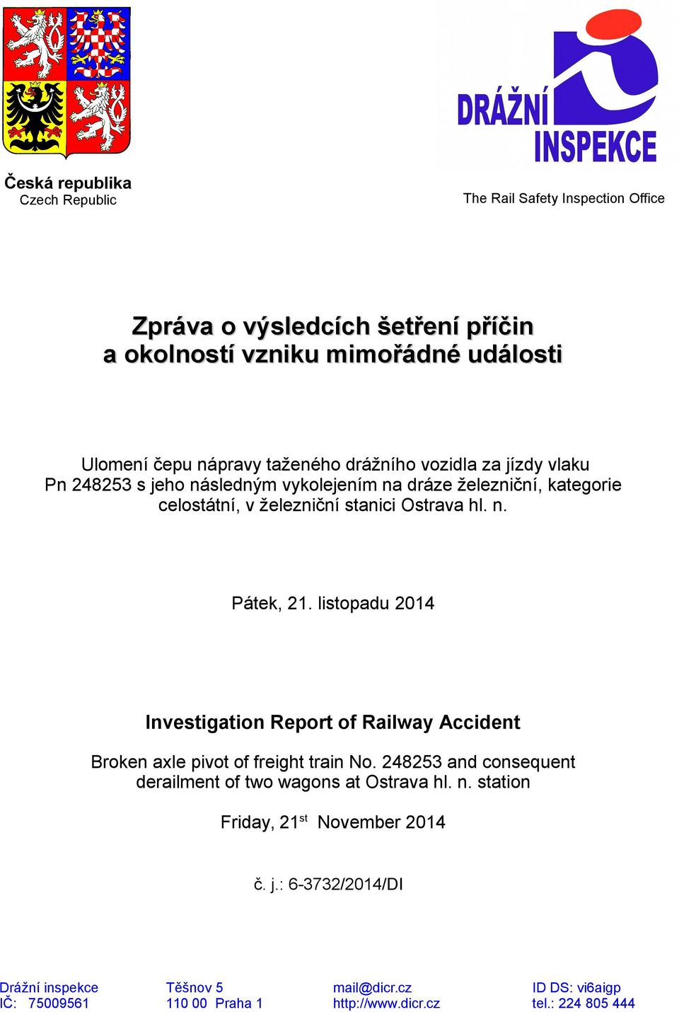 listopadu 2014 Investigation Report of Railway Accident Broken axle pivot of freight train No. 248253 and consequent derailment of two wagons at Ostrava hl. n.