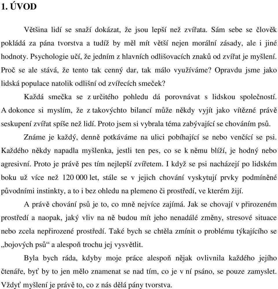 Opravdu jsme jako lidská populace natolik odlišní od zvířecích smeček? Každá smečka se z určitého pohledu dá porovnávat s lidskou společností.