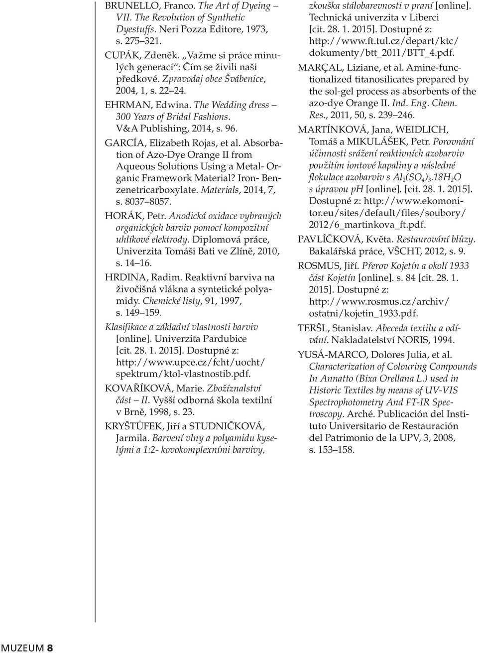 Absorbation of Azo-Dye Orange II from Aqueous Solutions Using a Metal- Organic Framework Material? Iron- Benzenetricarboxylate. Materials, 2014, 7, s. 8037 8057. HORÁK, Petr.