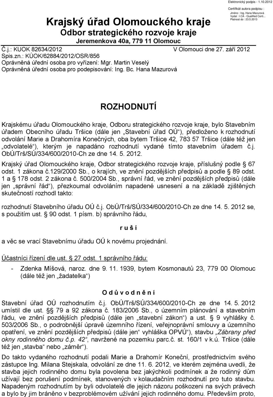 Hana Mazurová ROZHODNUTÍ Krajskému úřadu Olomouckého kraje, Odboru strategického rozvoje kraje, bylo Stavebním úřadem Obecního úřadu Tršice (dále jen Stavební úřad OÚ ), předloženo k rozhodnutí