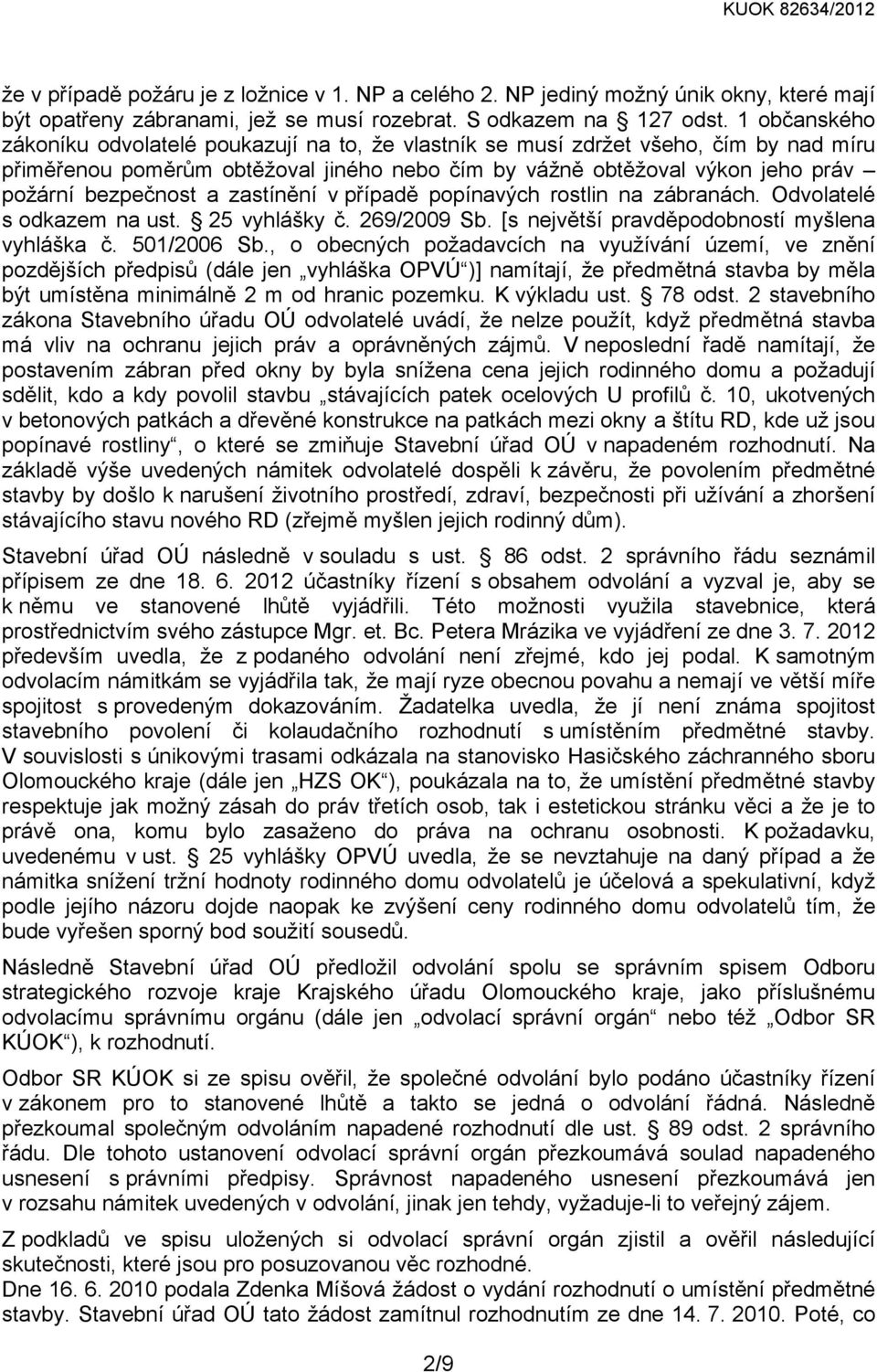 a zastínění v případě popínavých rostlin na zábranách. Odvolatelé s odkazem na ust. 25 vyhlášky č. 269/2009 Sb. [s největší pravděpodobností myšlena vyhláška č. 501/2006 Sb.