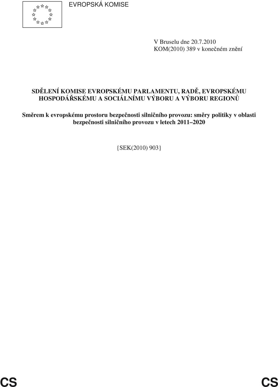 EVROPSKÉMU HOSPODÁ SKÉMU A SOCIÁLNÍMU VÝBORU A VÝBORU REGION Sm rem k evropskému