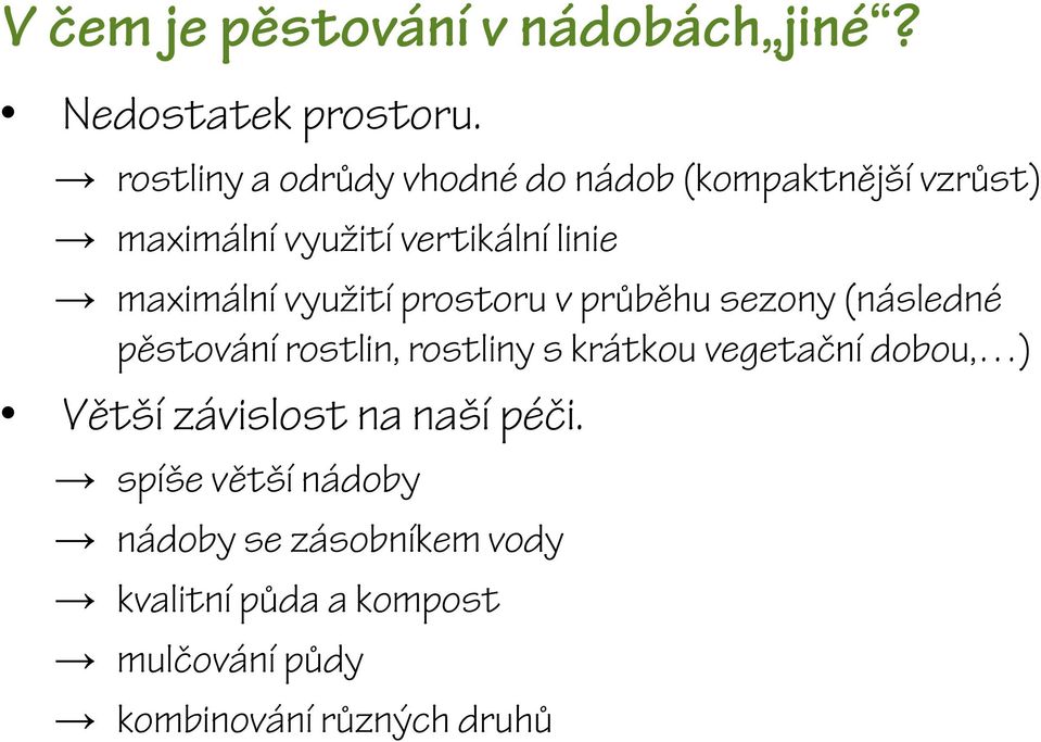 maximální využití prostoru v průběhu sezony (následné pěstování rostlin, rostliny s krátkou