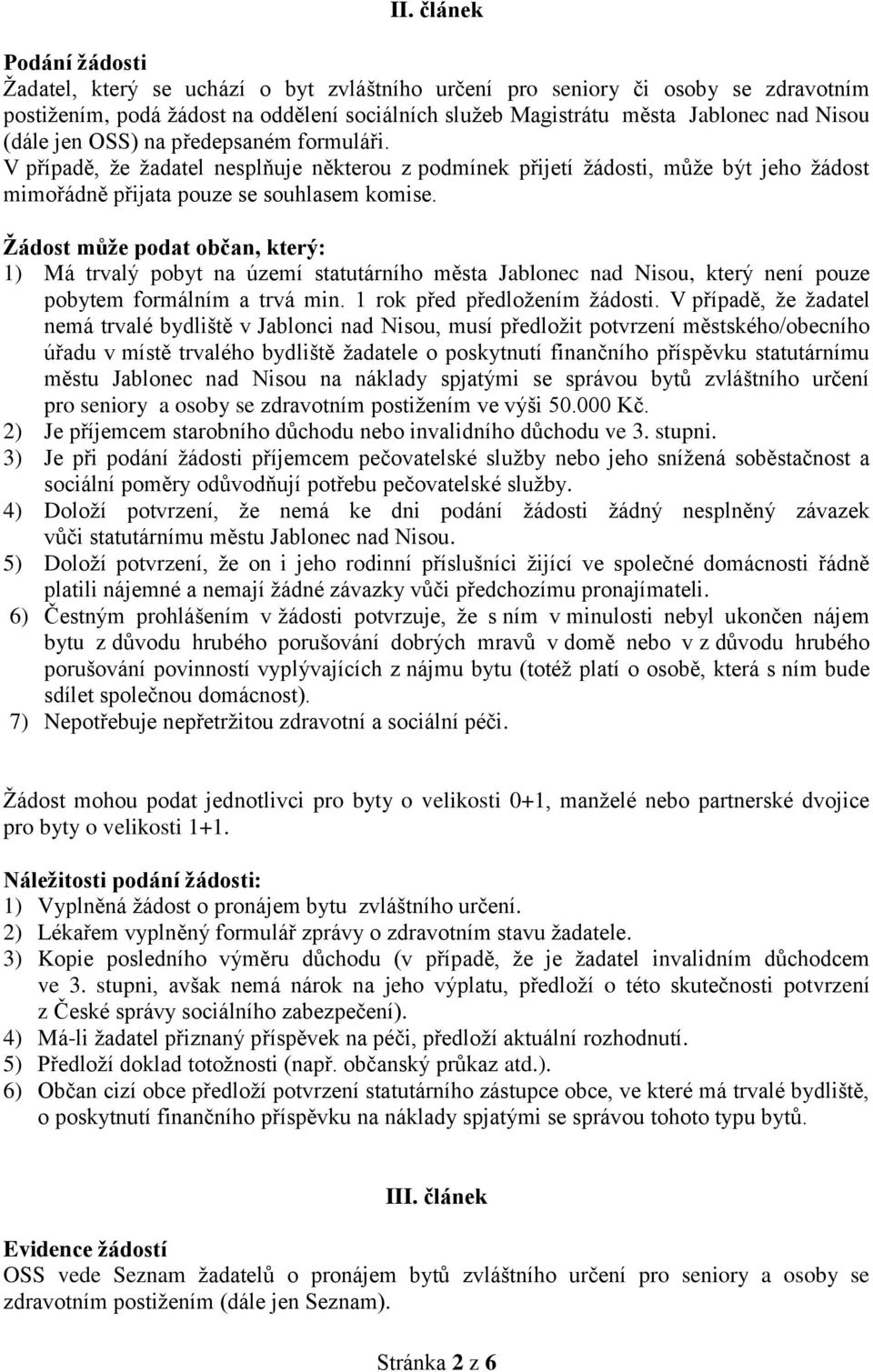 Žádost může podat občan, který: 1) Má trvalý pobyt na území statutárního města Jablonec nad Nisou, který není pouze pobytem formálním a trvá min. 1 rok před předložením žádosti.