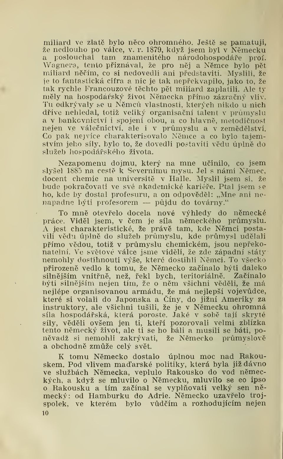 Myslili, že je to fantastická cifra a nic je tak nepekvapilo, jako to, že tak rychle Francouzové tchto pt miliard zaplatili. Ale ty mly na hospodáský život Nmecka pímo zázraný vliv.