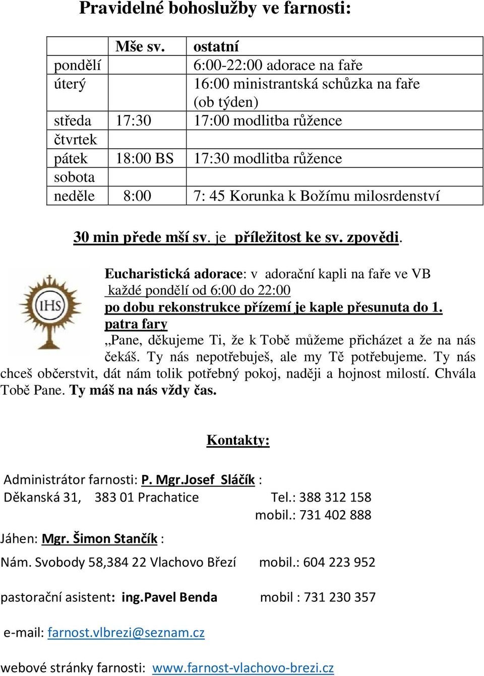 Božímu milosrdenství 30 min přede mší sv. je příležitost ke sv. zpovědi.