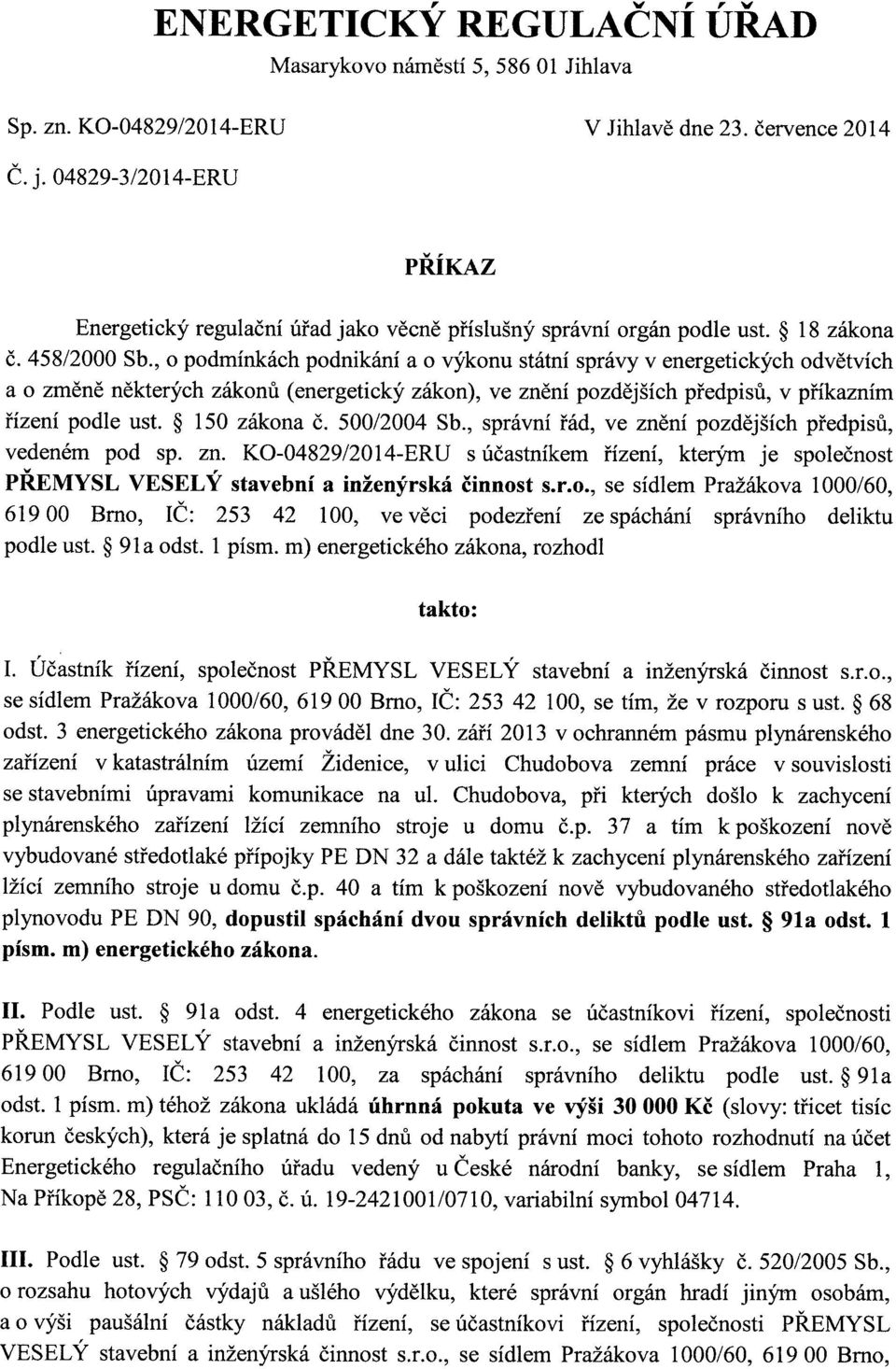 , o podmínkách podnikání a o výkonu státní správy v energetických odvětvích a o zrněně některých zákonů (energetický zákon), ve znění pozdějších předpisů, v příkazním řízení podle ust. 150 zákona č.