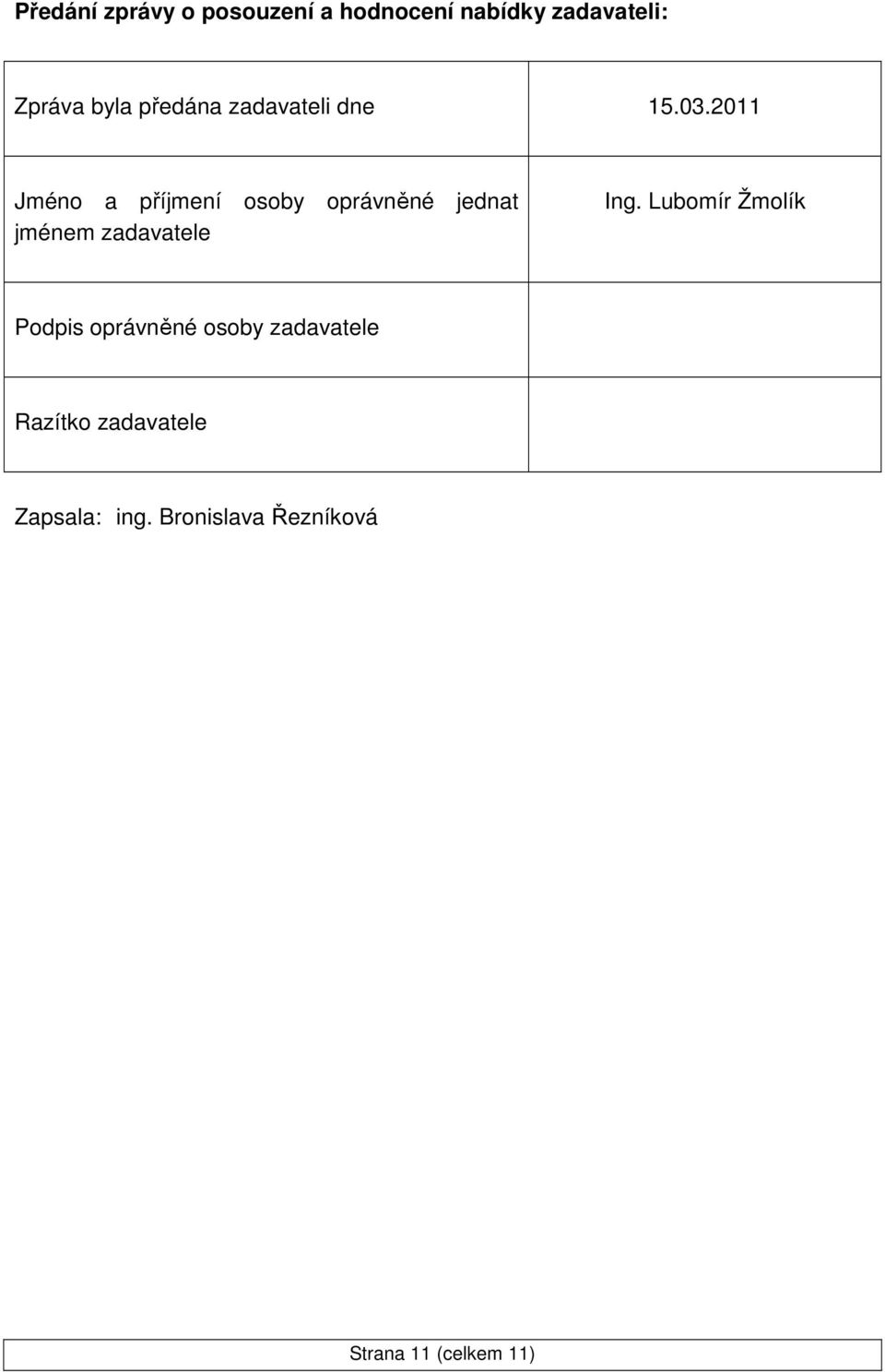 2011 Jméno a příjmení osoby oprávněné jednat jménem zadavatele Ing.