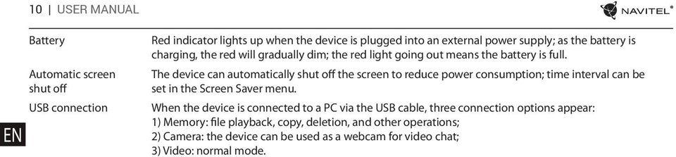 The device can automatically shut off the screen to reduce power consumption; time interval can be set in the Screen Saver menu.