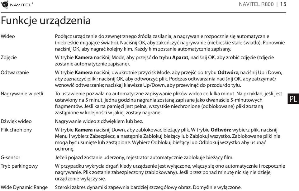 Każdy film zostanie automatycznie zapisany. W trybie Kamera naciśnij Mode, aby przejść do trybu Aparat, naciśnij OK, aby zrobić zdjęcie (zdjęcie zostanie automatycznie zapisane).