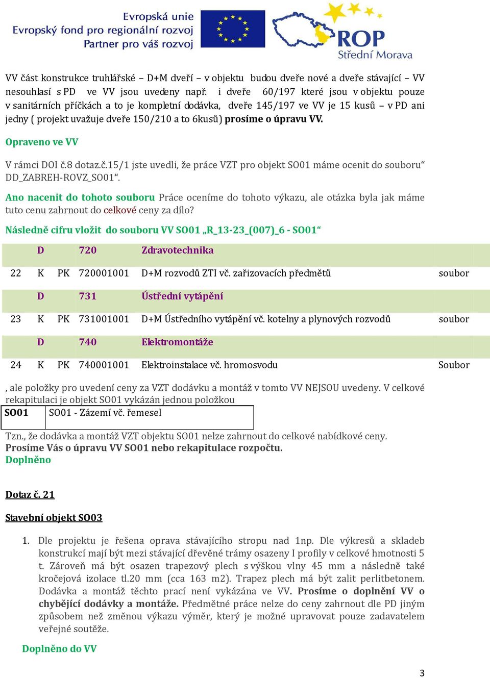 VV. Opraveno ve VV V rámci DOI č.8 dotaz.č.15/1 jste uvedli, že práce VZT pro objekt SO01 máme ocenit do souboru DD_ZABREH-ROVZ_SO01.