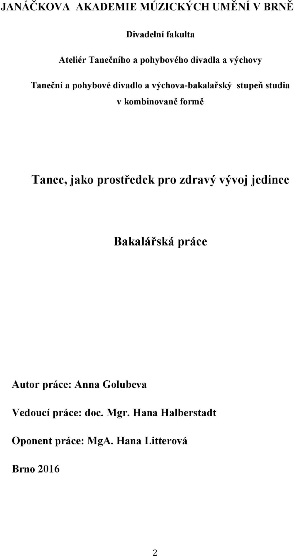 kombinovaně formě Tanec, jako prostředek pro zdravý vývoj jedince Bakalářská práce Autor