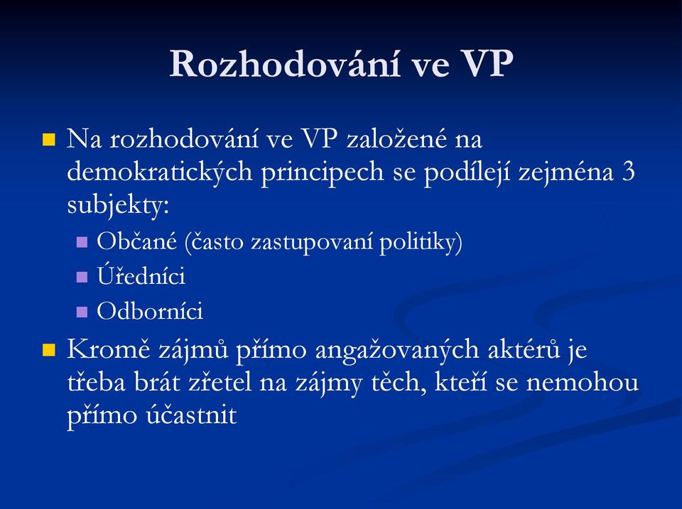 zastupovaní politiky) Úředníci Odborníci Kromě zájmů přímo