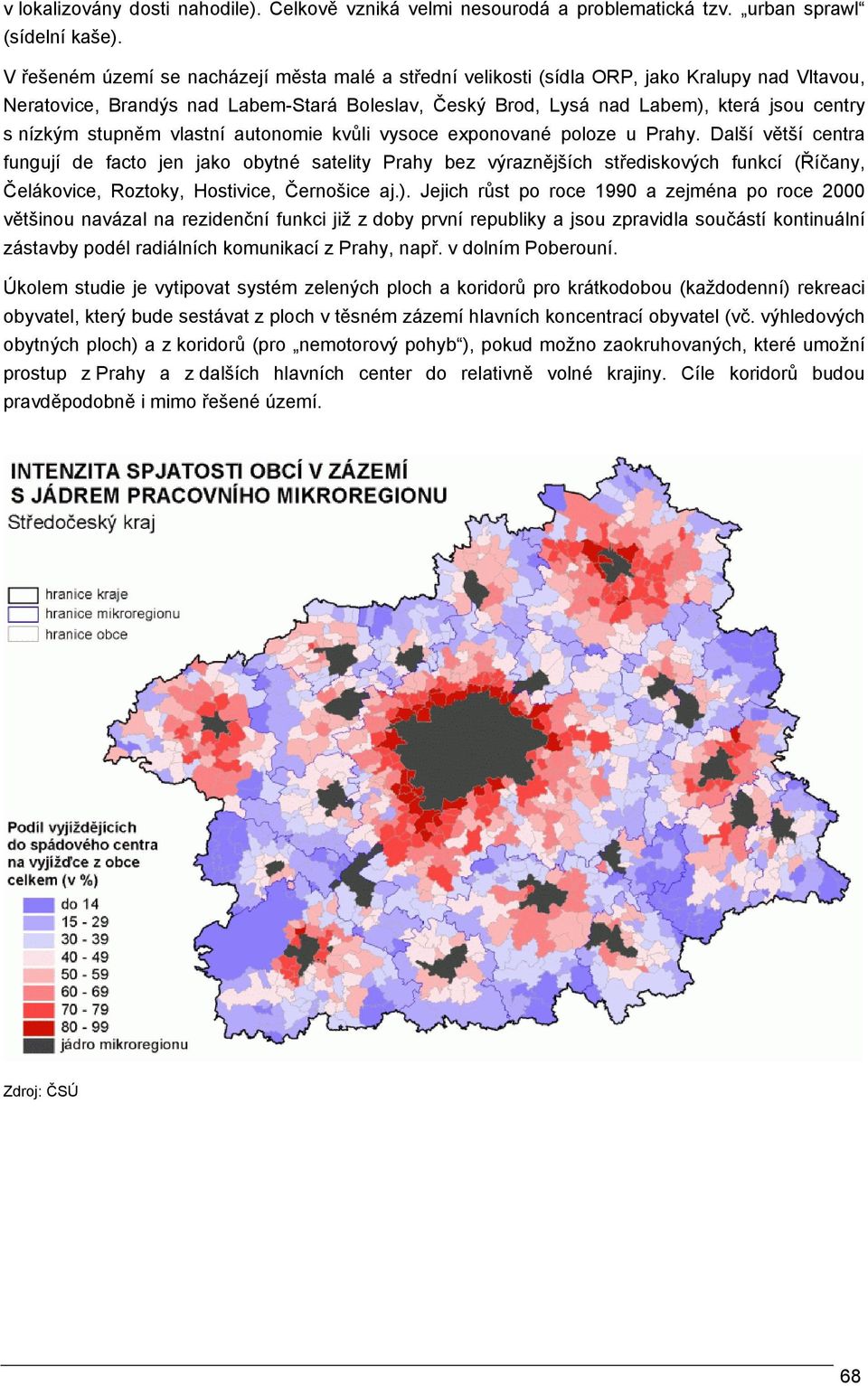 stupněm vlastní autonomie kvůli vysoce exponované poloze u Prahy.