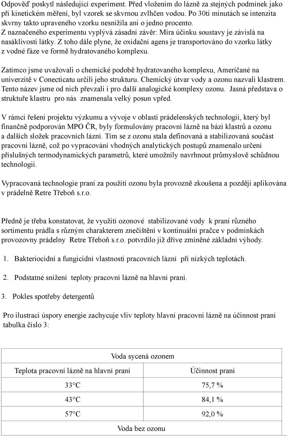 Z toho dále plyne, že oxidační agens je transportováno do vzorku látky z vodné fáze ve formě hydratovaného komplexu.