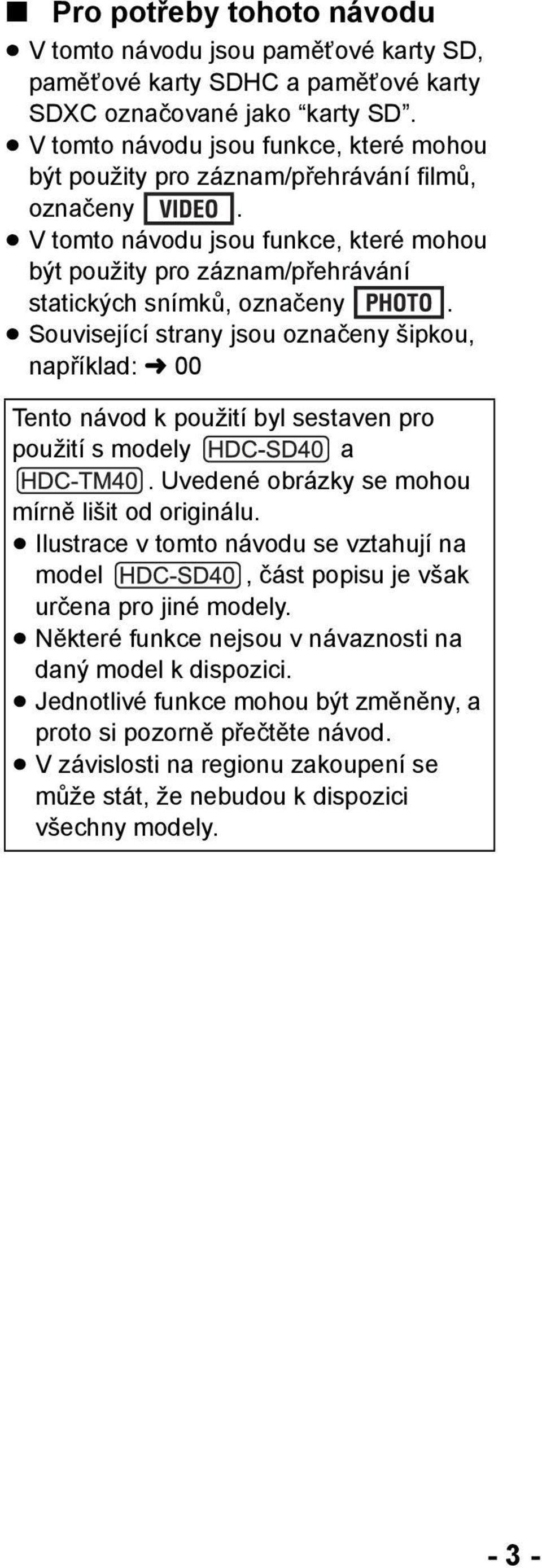 Související strany jsou označeny šipkou, například: l 00 Tento návod k použití byl sestaven pro použití s modely a. Uvedené obrázky se mohou mírně lišit od originálu.