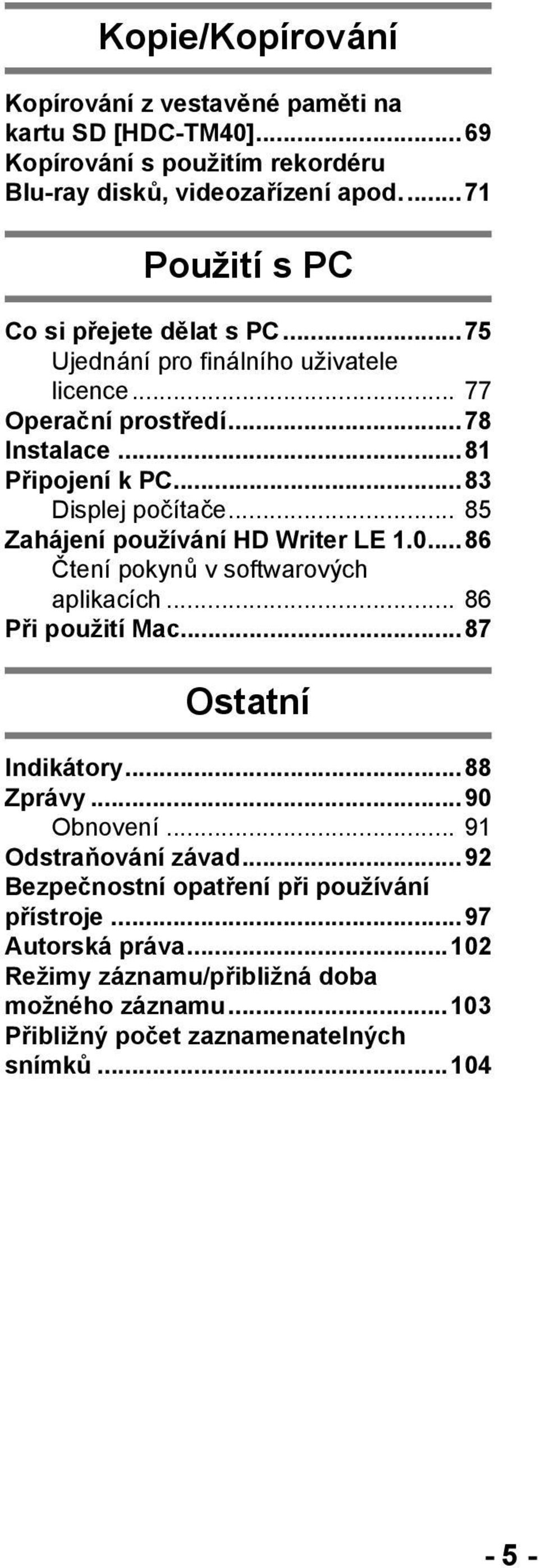 .. 85 Zahájení používání HD Writer LE 1.0...86 Čtení pokynů v softwarových aplikacích... 86 Při použití Mac...87 Ostatní Indikátory...88 Zprávy...90 Obnovení.