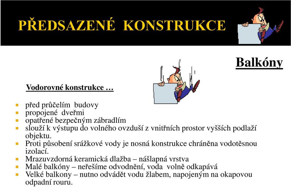 Proti působení srážkové vody je nosná konstrukce chráněna vodotěsnou izolací.