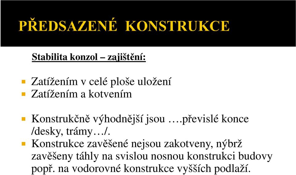 Konstrukce zavěšené nejsou zakotveny, nýbrž zavěšeny táhly na svislou