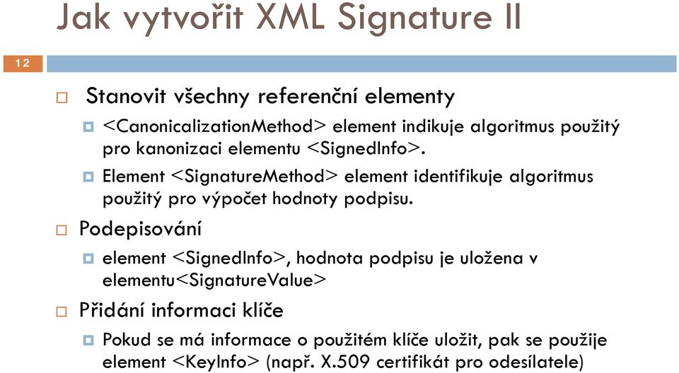Podepisování element <SignedInfo>, hodnota podpisu je uložena v elementu<signaturevalue> t l Přidání informaci klíče Pokud se má informace o
