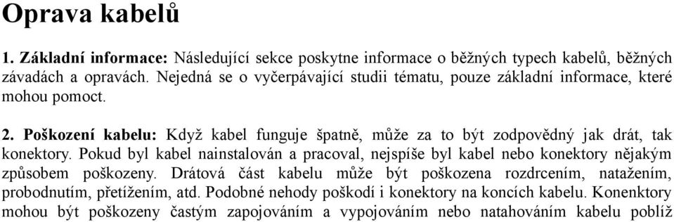 Poškození kabelu: Když kabel funguje špatně, může za to být zodpovědný jak drát, tak konektory.