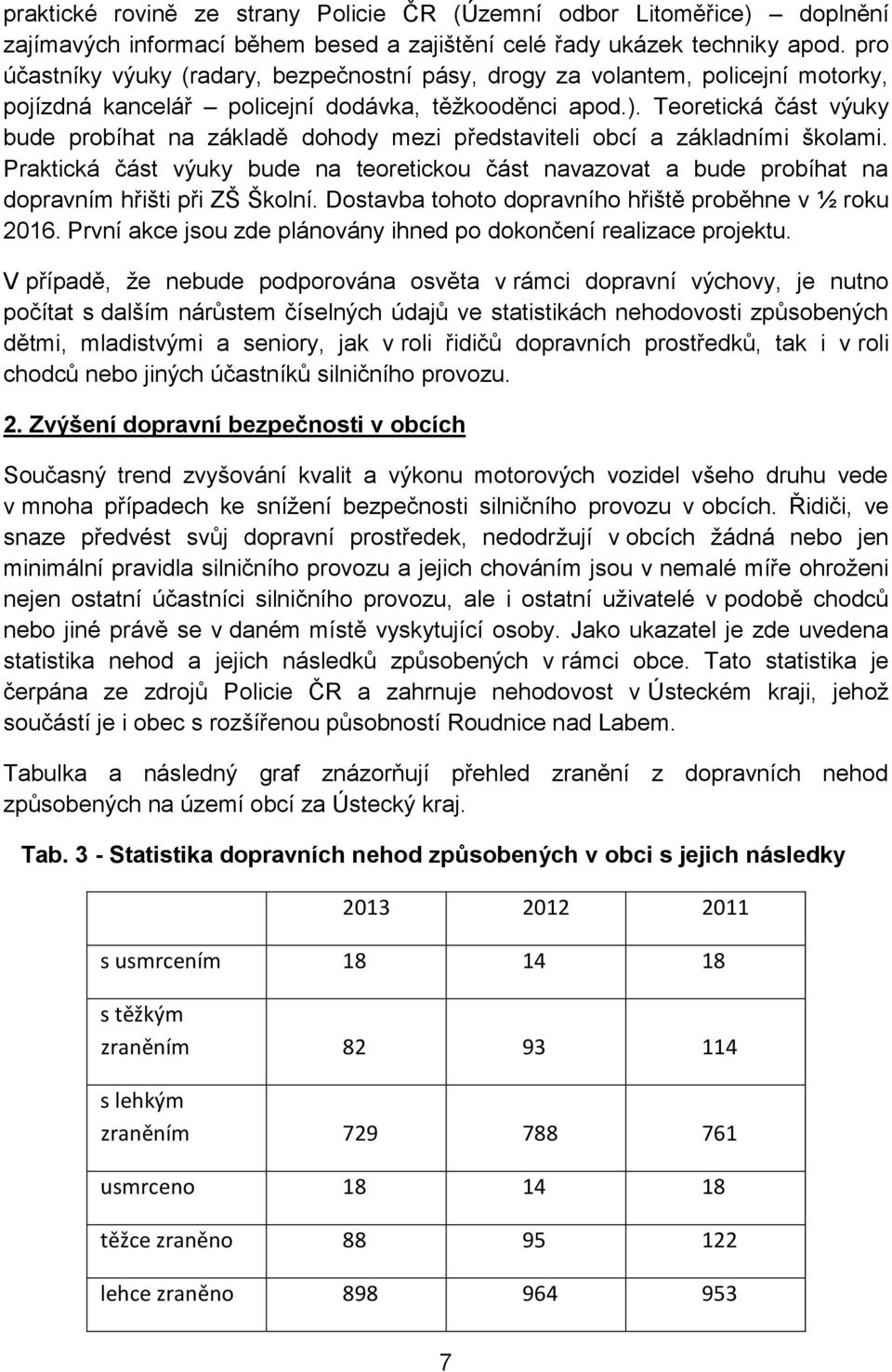 Teoretická část výuky bude probíhat na základě dohody mezi představiteli obcí a základními školami.