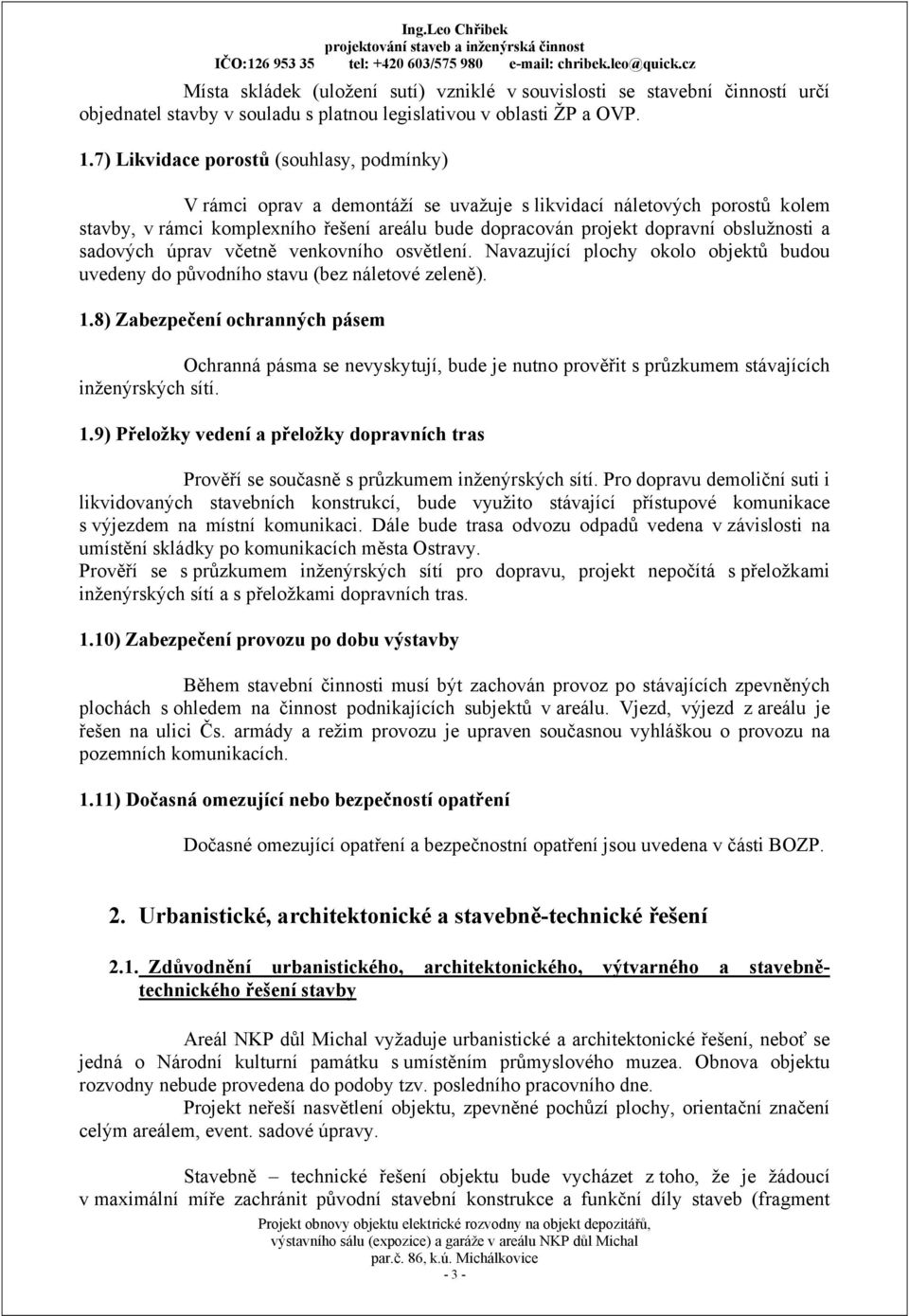 obslužnosti a sadových úprav včetně venkovního osvětlení. Navazující plochy okolo objektů budou uvedeny do původního stavu (bez náletové zeleně). 1.