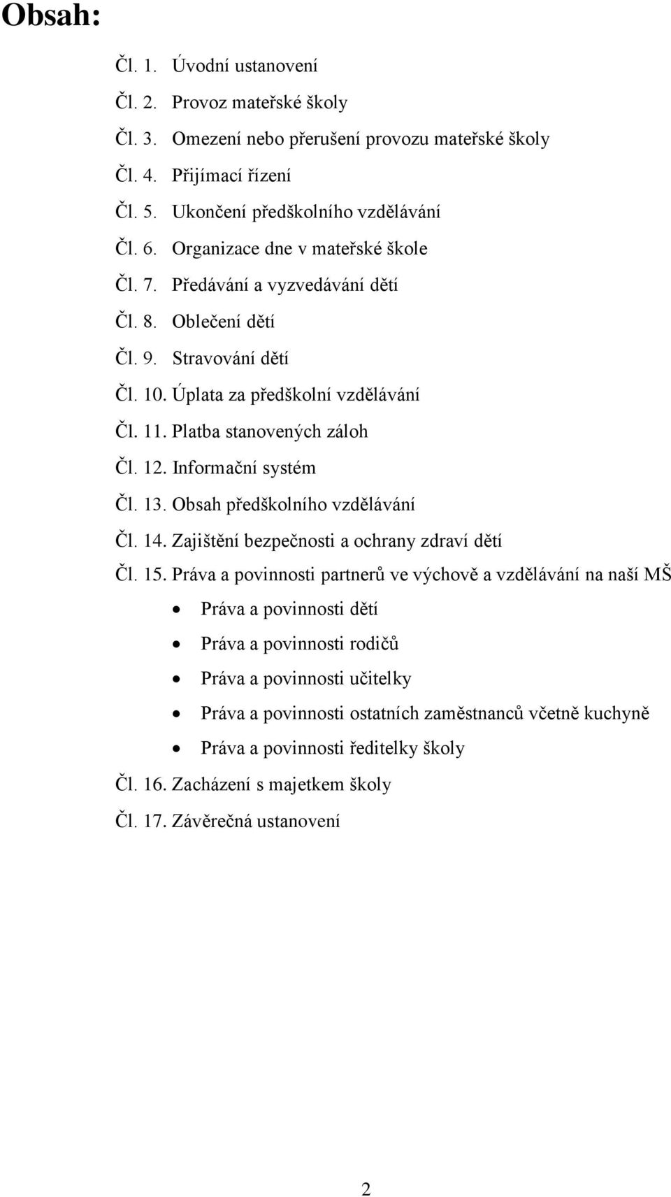 Informační systém Čl. 13. Obsah předškolního vzdělávání Čl. 14. Zajištění bezpečnosti a ochrany zdraví dětí Čl. 15.