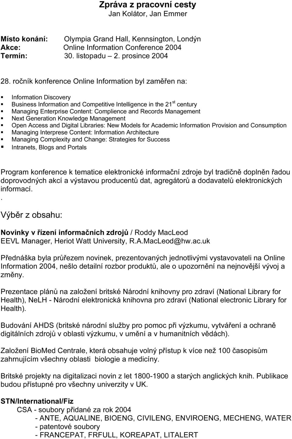 Management Next Generation Knowledge Management Open Access and Digital Libraries: New Models for Academic Information Provision and Consumption Managing Interprese Content: Information Architecture