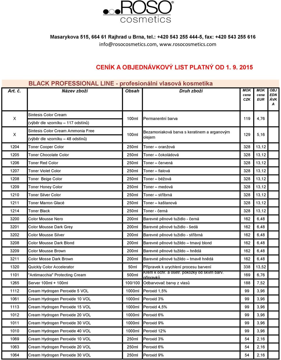 Název zboží Obsah Druh zboží MOK cena CZK MOK cena EUR OBJ EDN ÁVK A Sintesis Color Cream X 100ml Permanentní barva 119 4,76 (výběr dle vzorníku 117 odstínů) X Sintesis Color Cream Ammonia Free