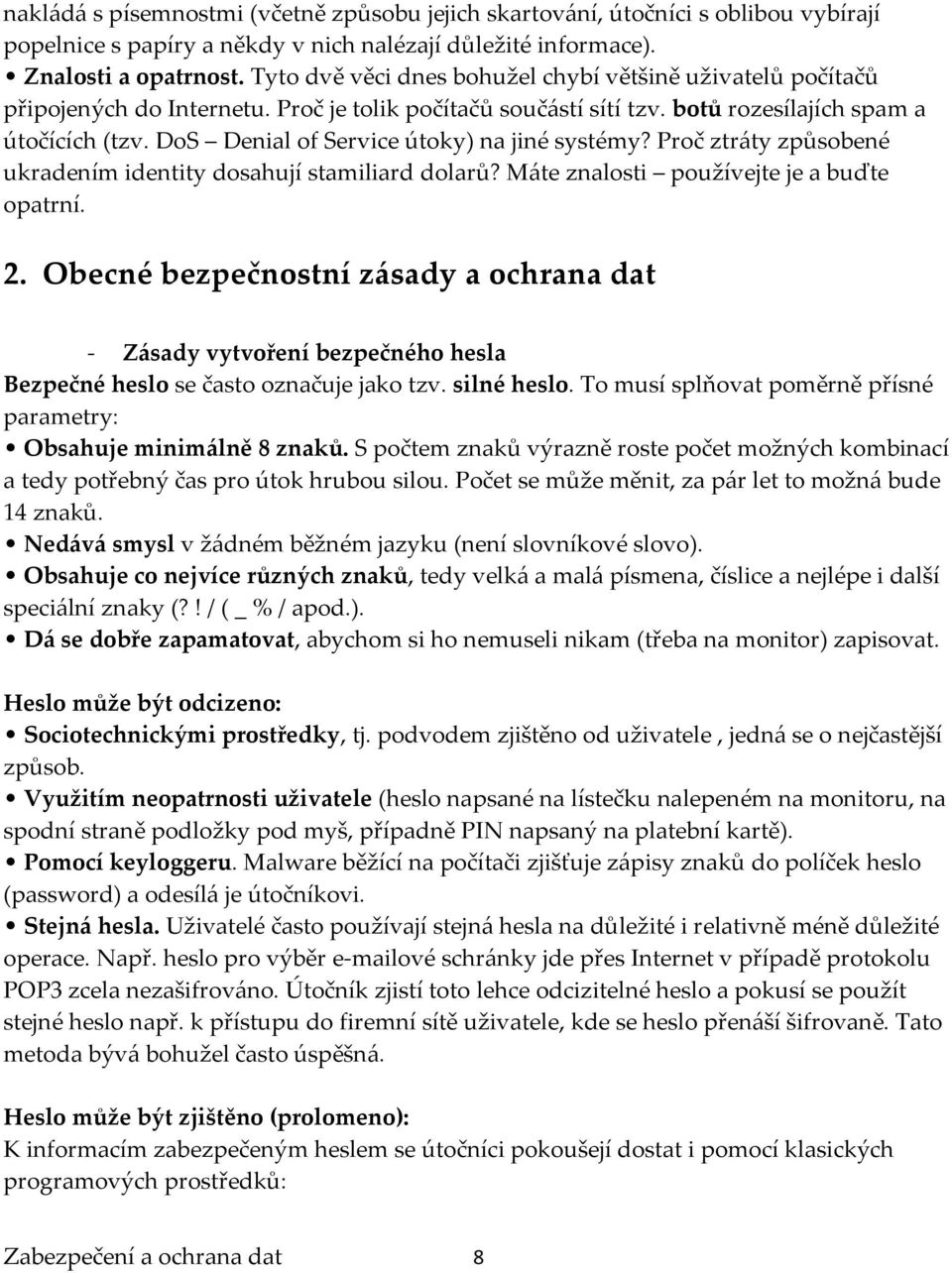 DoS Denial of Service útoky) na jiné systémy? Proč ztr{ty způsobené ukradením identity dosahují stamiliard dolarů? M{te znalosti používejte je a buďte opatrní. 2.