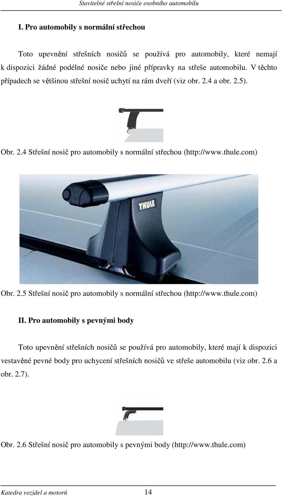 .5 Střešní nosič pro automobily s normální střechou (http://www.thule.com) II.