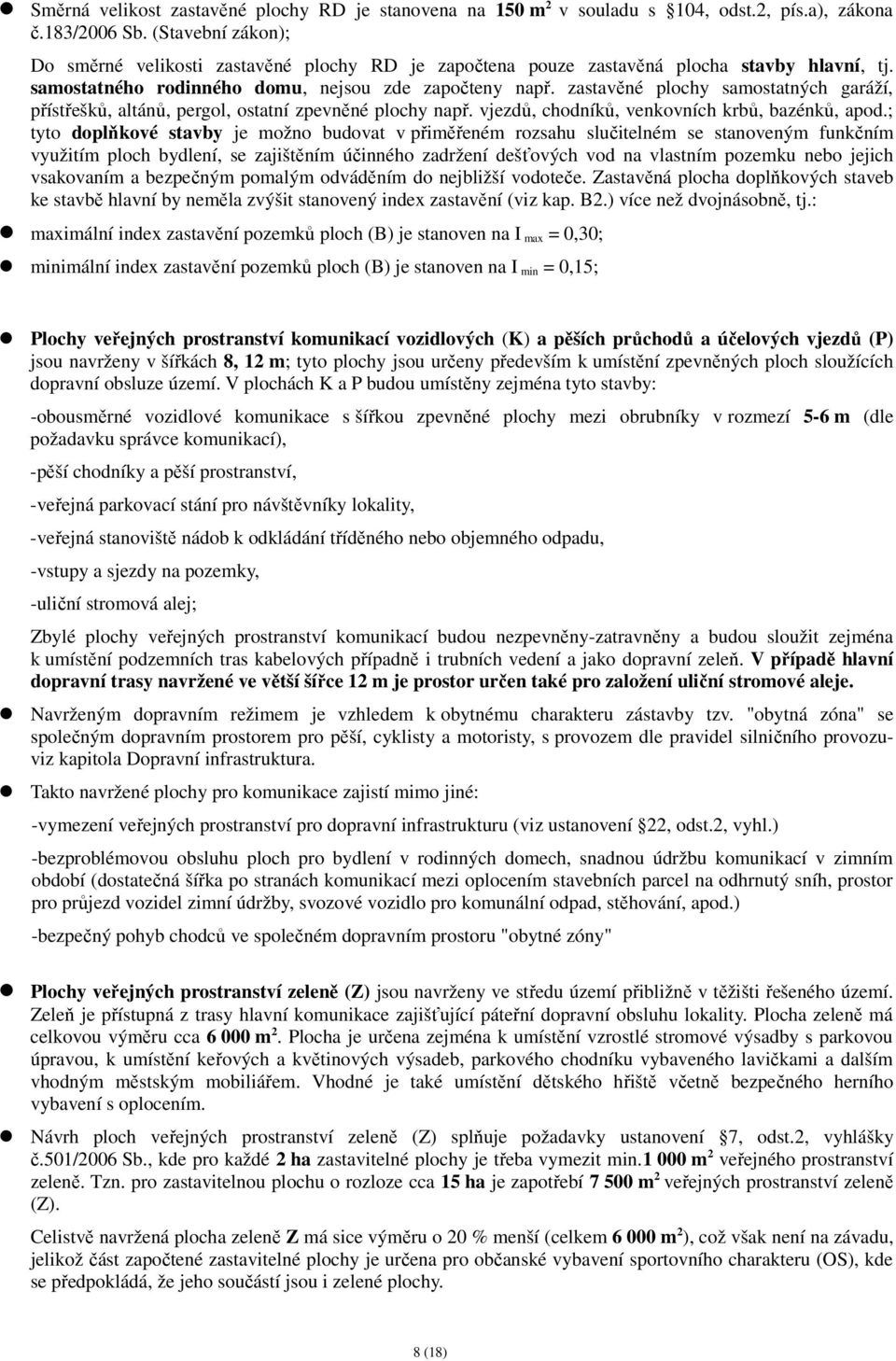 zastavěné plochy samostatných garáží, přístřešků, altánů, pergol, ostatní zpevněné plochy např. vjezdů, chodníků, venkovních krbů, bazénků, apod.