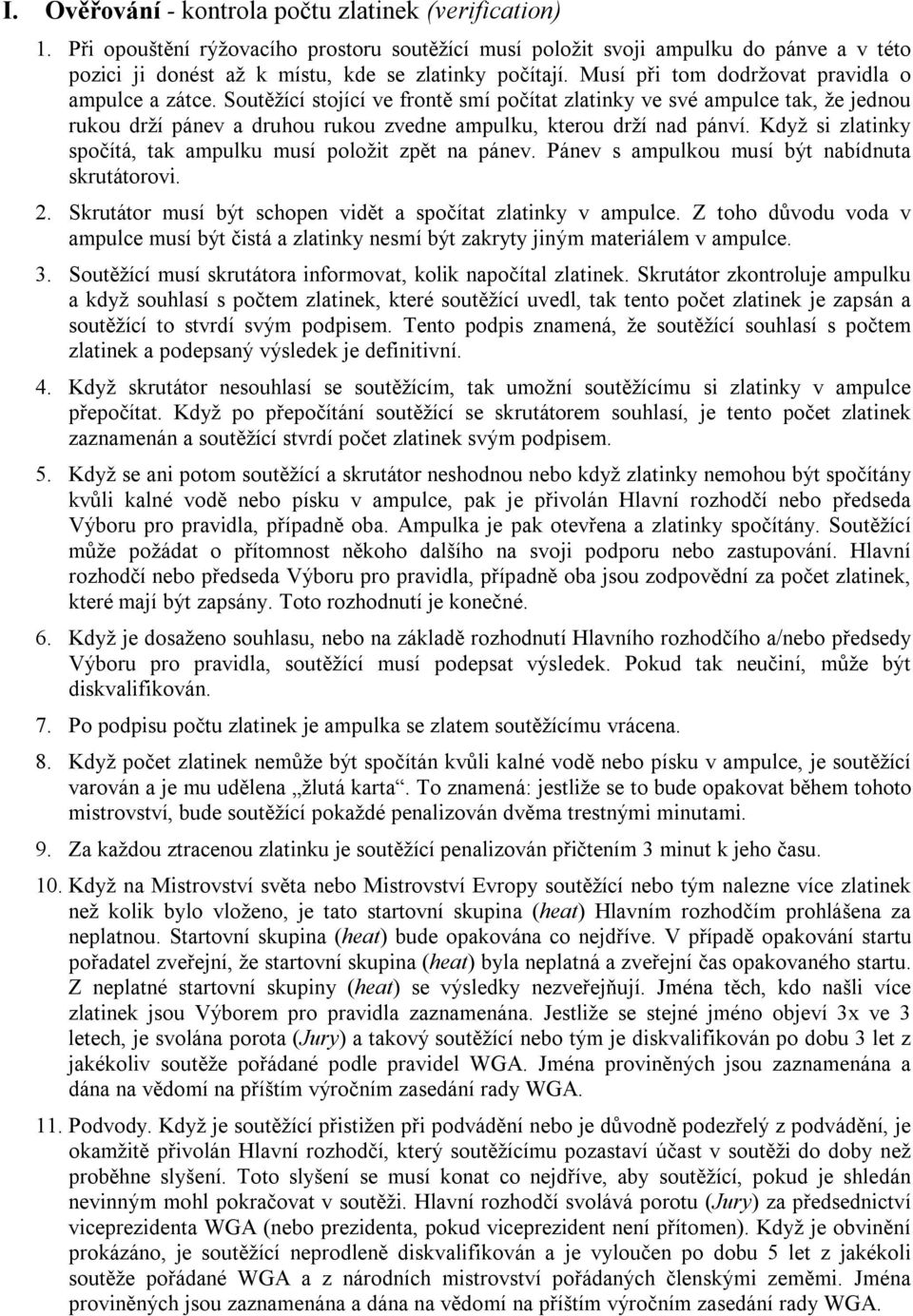 Když si zlatinky spočítá, tak ampulku musí položit zpět na pánev. Pánev s ampulkou musí být nabídnuta skrutátorovi. 2. Skrutátor musí být schopen vidět a spočítat zlatinky v ampulce.